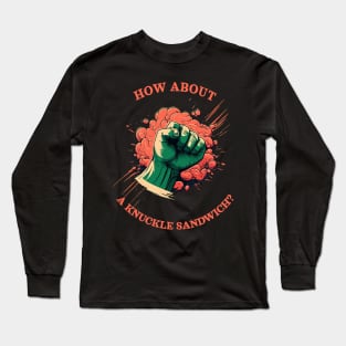 How about a knuckle sandwitch? Long Sleeve T-Shirt